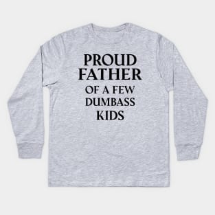 Proud Father Of A Few Dumbass Kids Kids Long Sleeve T-Shirt